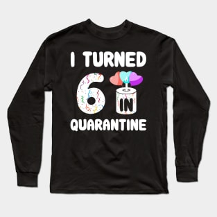 I Turned 6 In Quarantine Long Sleeve T-Shirt